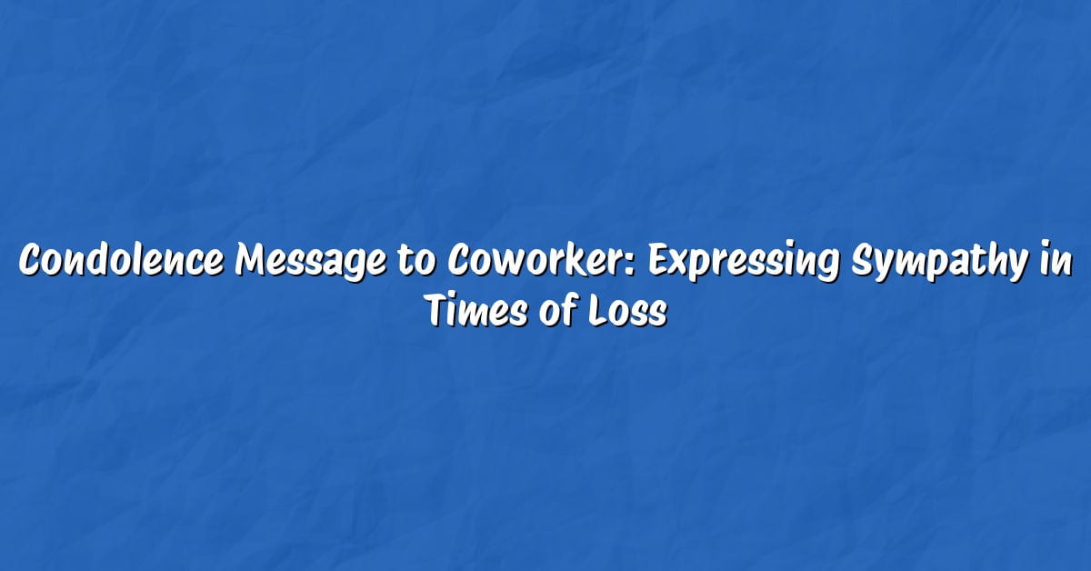 Condolence Message to Coworker: Expressing Sympathy in Times of Loss