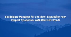 Condolence Messages for a Widow: Expressing Your Deepest Sympathies with Heartfelt Words