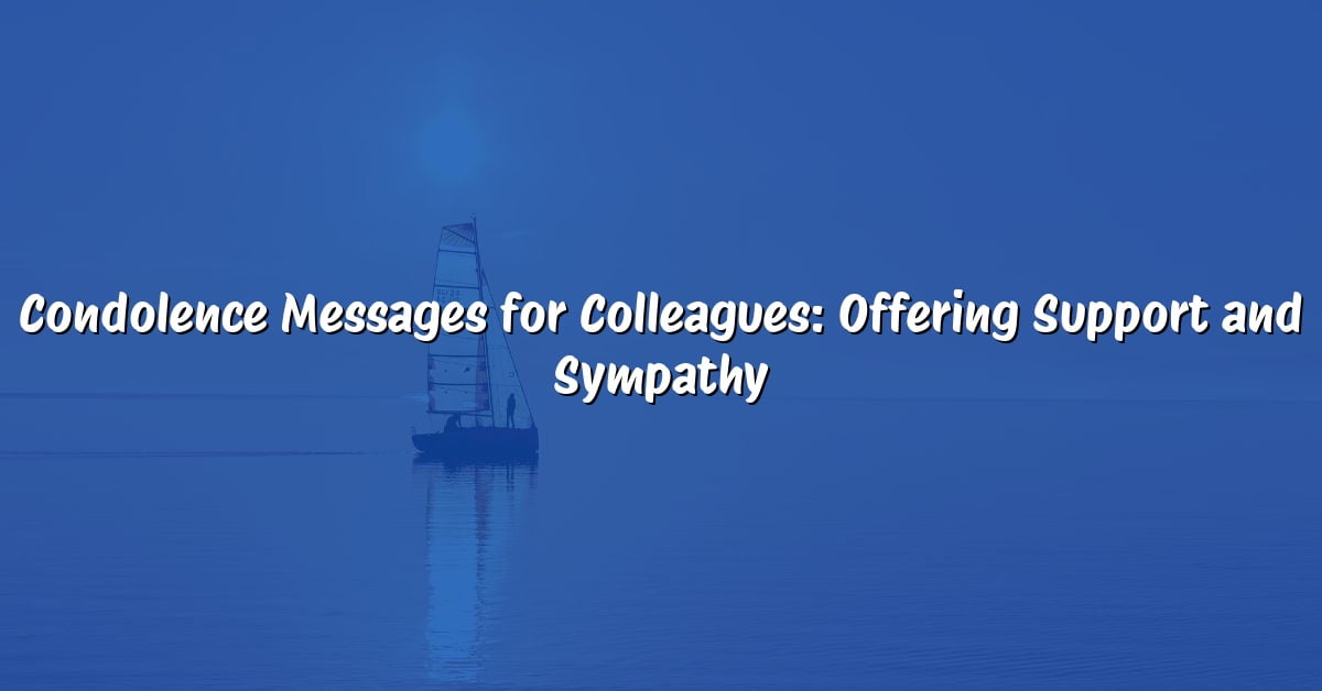 Condolence Messages for Colleagues: Offering Support and Sympathy