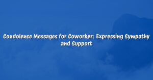 Condolence Messages for Coworker: Expressing Sympathy and Support