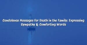Condolence Messages for Death in the Family: Expressing Sympathy & Comforting Words