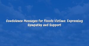 Condolence Messages for Floods Victims: Expressing Sympathy and Support