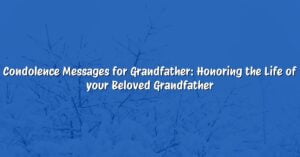 Condolence Messages for Grandfather: Honoring the Life of your Beloved Grandfather