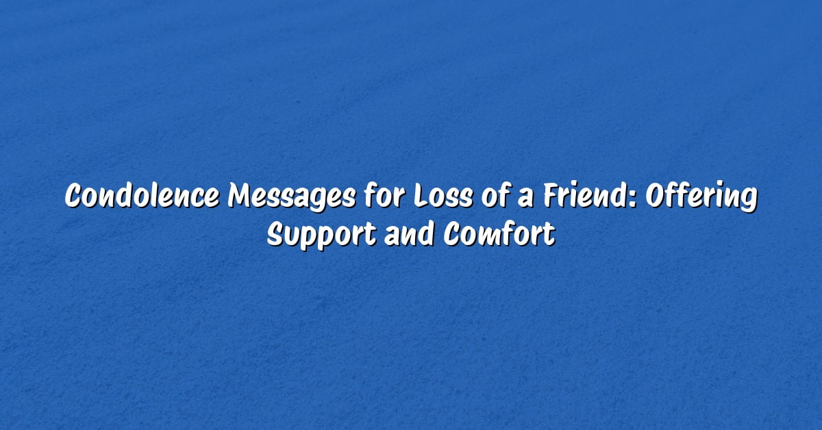 Condolence Messages for Loss of a Friend: Offering Support and Comfort