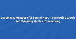 Condolence Messages for Loss of Aunt – Comforting Words and Sympathy Quotes for Mourning