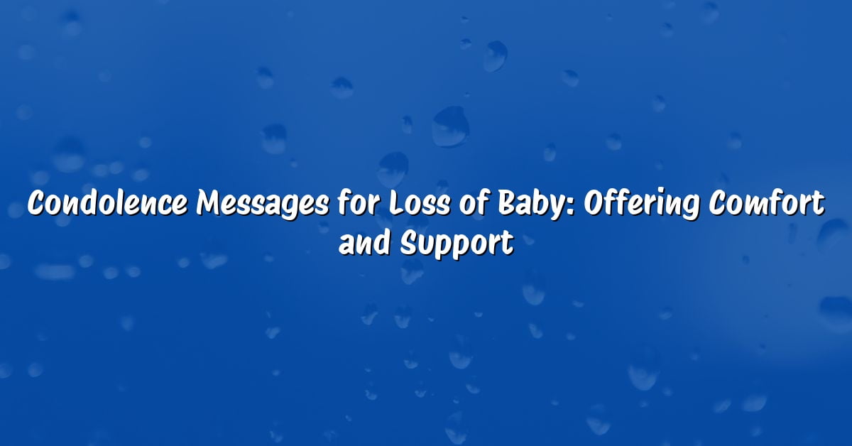 Condolence Messages for Loss of Baby: Offering Comfort and Support
