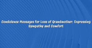 Condolence Messages for Loss of Grandmother: Expressing Sympathy and Comfort