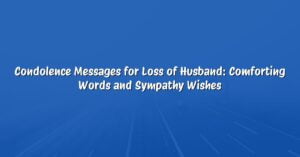 Condolence Messages for Loss of Husband: Comforting Words and Sympathy Wishes