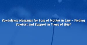 Condolence Messages for Loss of Mother in Law – Finding Comfort and Support in Times of Grief
