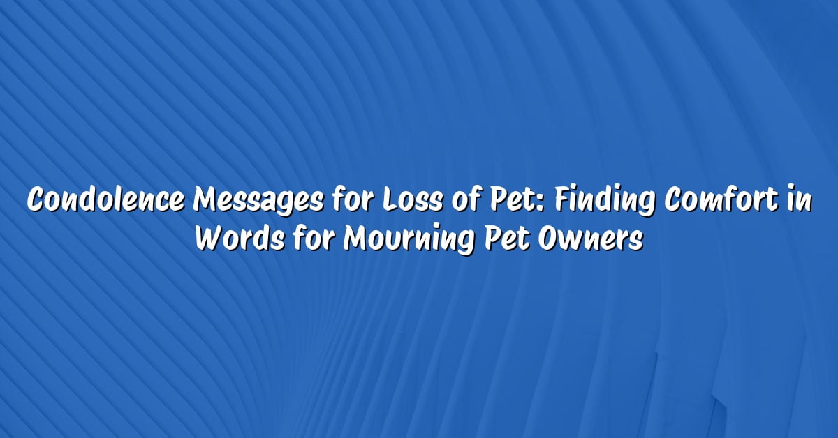 Condolence Messages for Loss of Pet: Finding Comfort in Words for Mourning Pet Owners