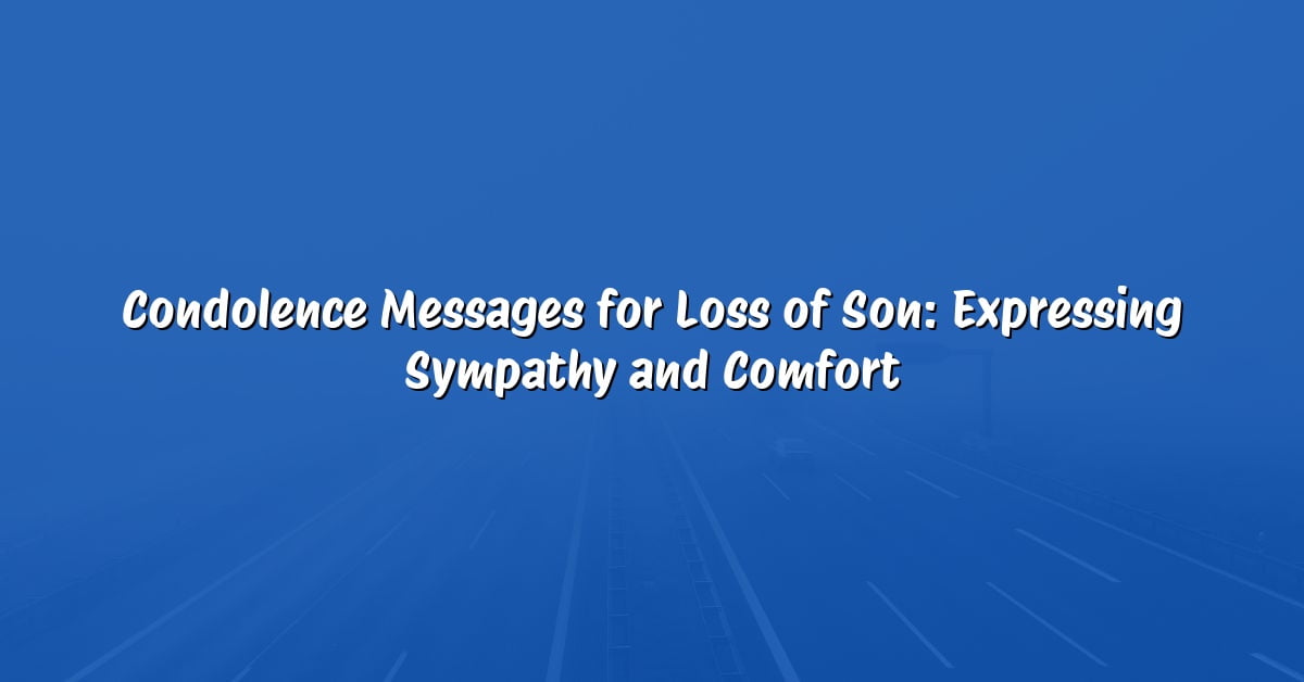 Condolence Messages for Loss of Son: Expressing Sympathy and Comfort