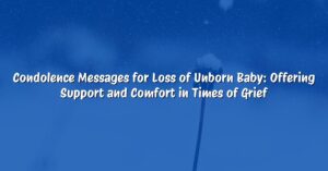 Condolence Messages for Loss of Unborn Baby: Offering Support and Comfort in Times of Grief