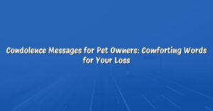 Condolence Messages for Pet Owners: Comforting Words for Your Loss