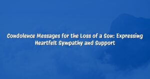 Condolence Messages for the Loss of a Son: Expressing Heartfelt Sympathy and Support