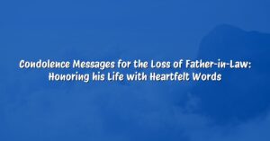 Condolence Messages for the Loss of Father-in-Law: Honoring his Life with Heartfelt Words