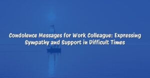 Condolence Messages for Work Colleague: Expressing Sympathy and Support in Difficult Times