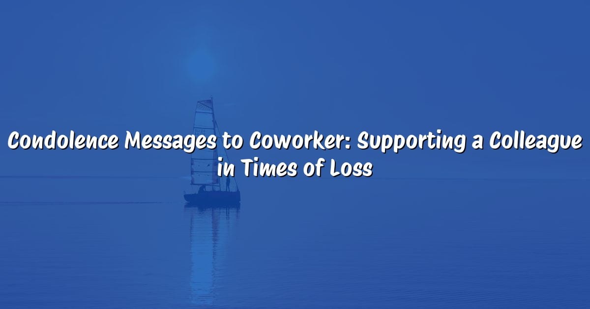 Condolence Messages to Coworker: Supporting a Colleague in Times of Loss