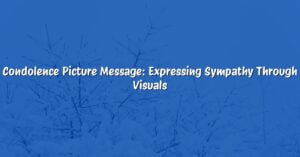 Condolence Picture Message: Expressing Sympathy Through Visuals
