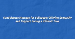 Condolences Message for Colleague: Offering Sympathy and Support during a Difficult Time