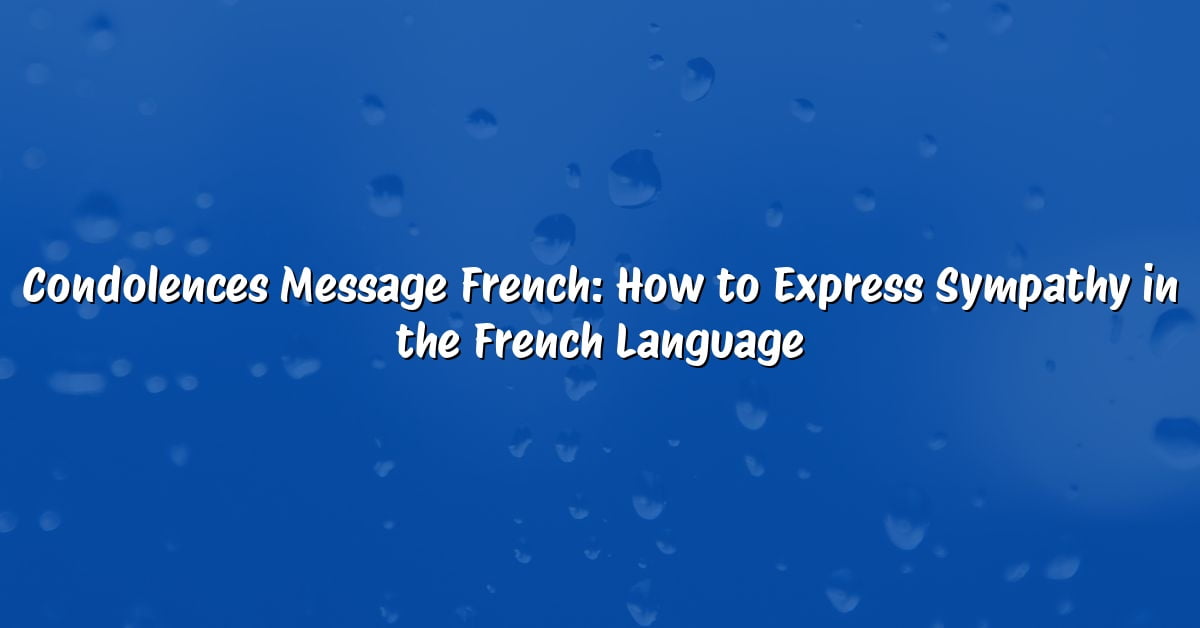 Condolences Message French: How to Express Sympathy in the French Language