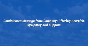 Condolences Message from Company: Offering Heartfelt Sympathy and Support