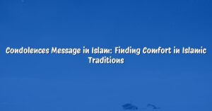 Condolences Message in Islam: Finding Comfort in Islamic Traditions