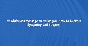 Condolences Message to Colleague: How to Express Sympathy and Support