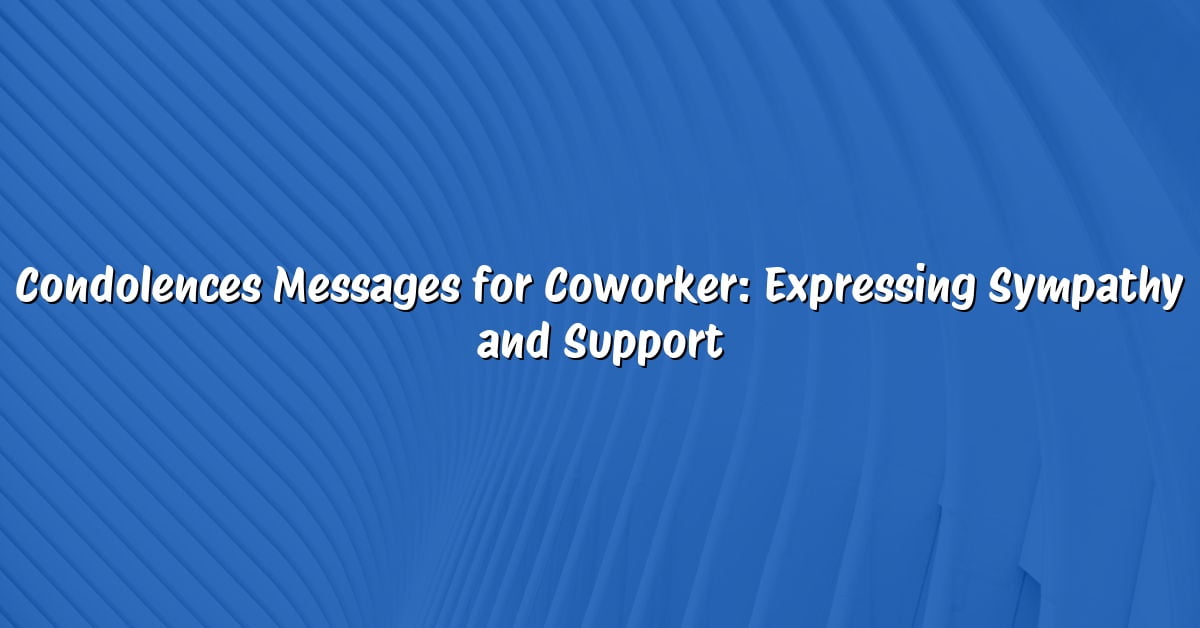 Condolences Messages for Coworker: Expressing Sympathy and Support