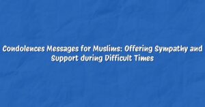 Condolences Messages for Muslims: Offering Sympathy and Support during Difficult Times