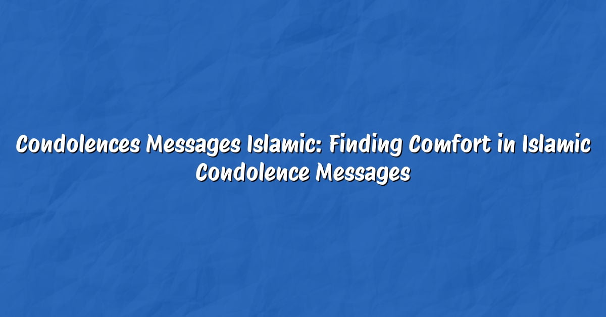 Condolences Messages Islamic: Finding Comfort in Islamic Condolence Messages