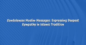 Condolences Muslim Messages: Expressing Deepest Sympathy in Islamic Tradition