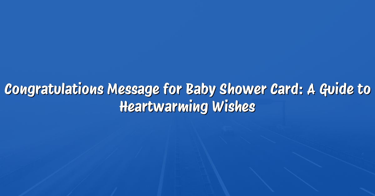 Congratulations Message for Baby Shower Card: A Guide to Heartwarming Wishes