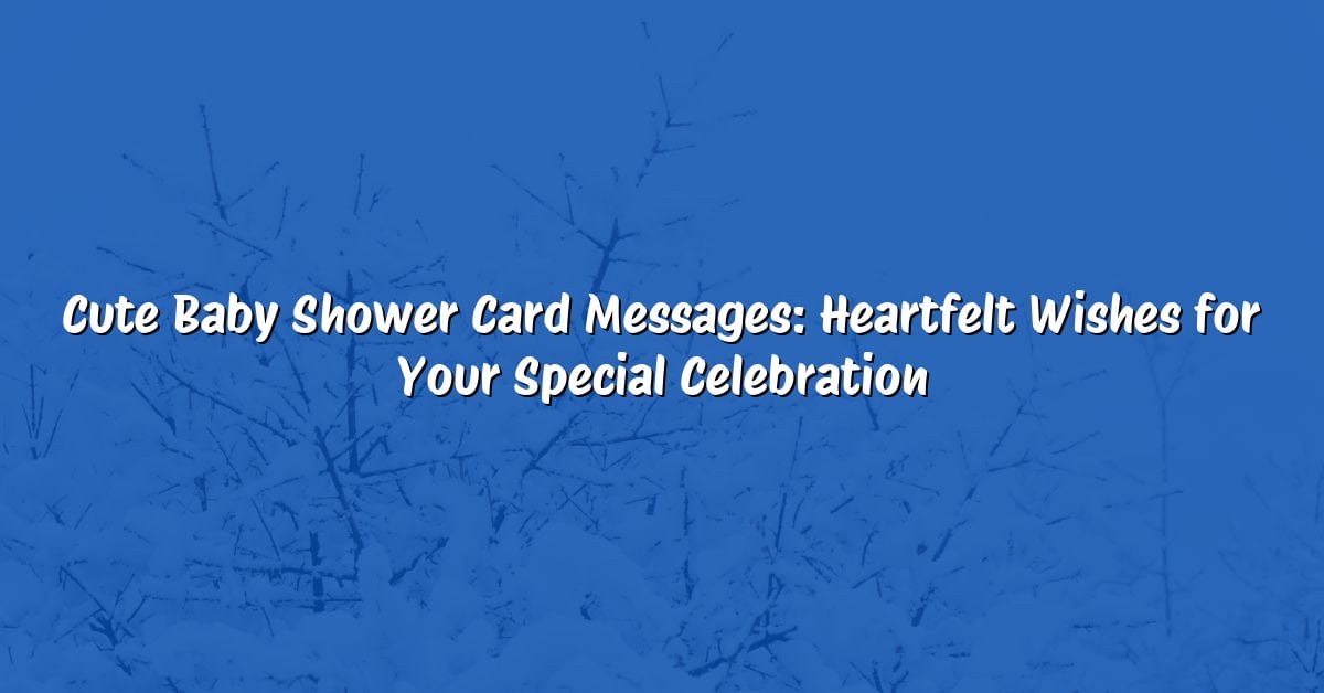 Cute Baby Shower Card Messages: Heartfelt Wishes for Your Special Celebration