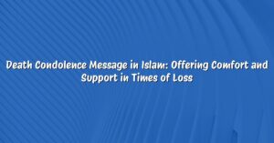 Death Condolence Message in Islam: Offering Comfort and Support in Times of Loss