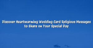 Discover Heartwarming Wedding Card Religious Messages to Share on Your Special Day