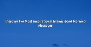 Discover the Most Inspirational Islamic Good Morning Messages