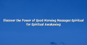 Discover the Power of Good Morning Messages Spiritual for Spiritual Awakening