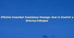 Effective Coworker Condolence Message: How to Comfort a Grieving Colleague