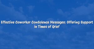 Effective Coworker Condolence Messages: Offering Support in Times of Grief