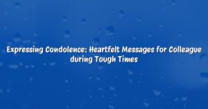 Expressing Condolence: Heartfelt Messages for Colleague during Tough Times