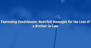 Expressing Condolences: Heartfelt Messages for the Loss of a Brother-in-Law
