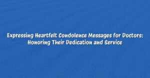 Expressing Heartfelt Condolence Messages for Doctors: Honoring Their Dedication and Service