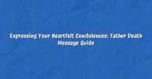 Expressing Your Heartfelt Condolences: Father Death Message Guide