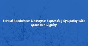 Formal Condolence Messages: Expressing Sympathy with Grace and Dignity
