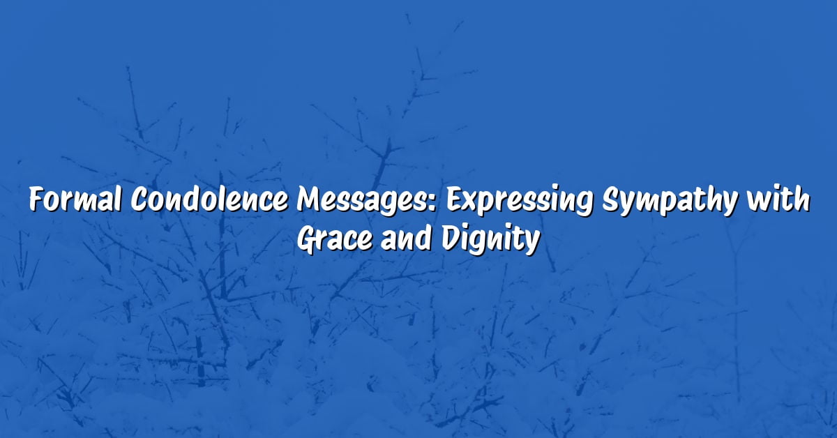 Formal Condolence Messages: Expressing Sympathy with Grace and Dignity