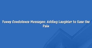 Funny Condolence Messages: Adding Laughter to Ease the Pain