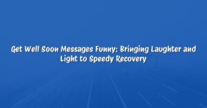 Get Well Soon Messages Funny: Bringing Laughter and Light to Speedy Recovery