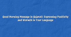 Good Morning Message in Gujarati: Expressing Positivity and Warmth in Your Language