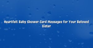 Heartfelt Baby Shower Card Messages for Your Beloved Sister