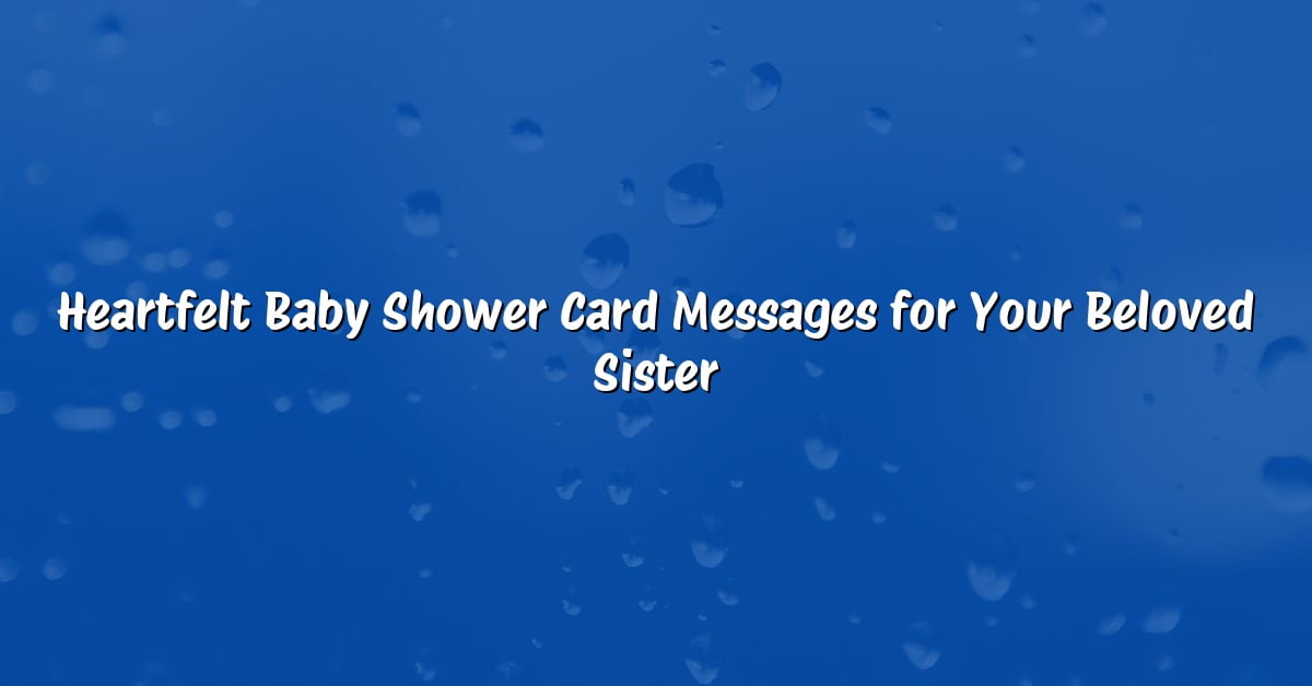 Heartfelt Baby Shower Card Messages for Your Beloved Sister